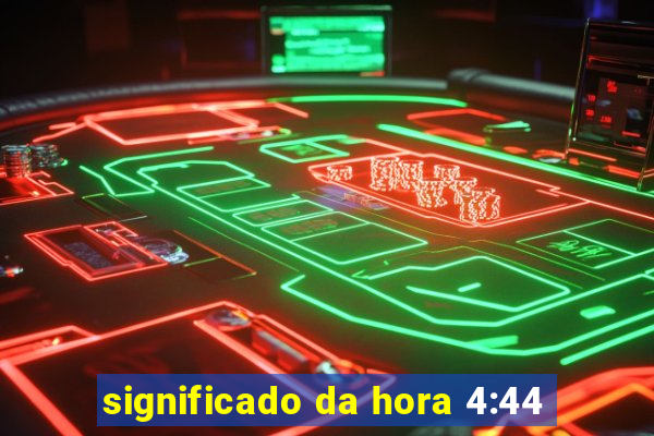 significado da hora 4:44